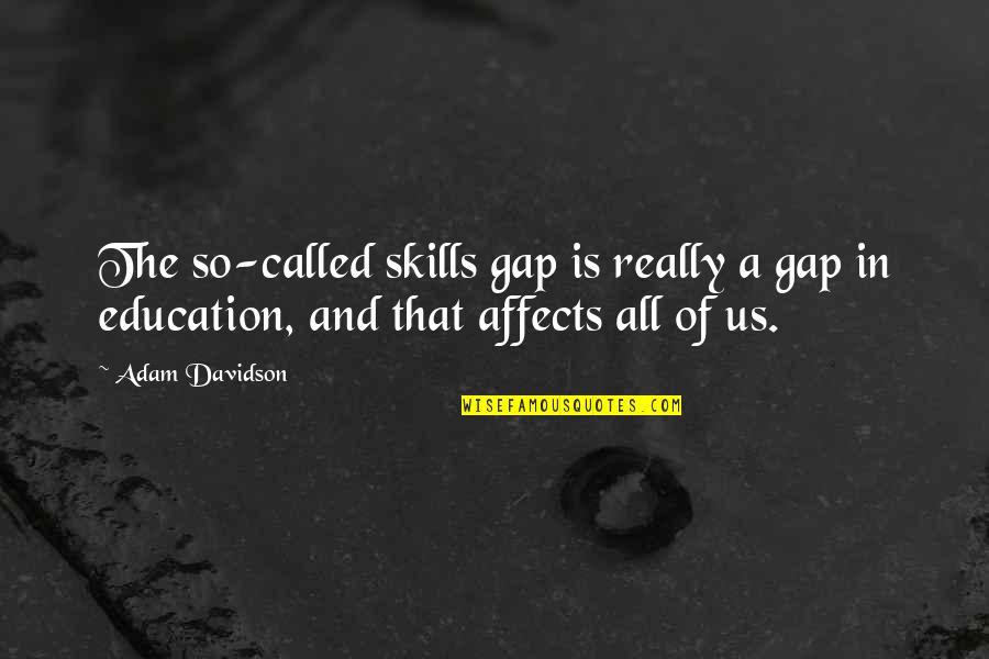 Weebles In Flour Quotes By Adam Davidson: The so-called skills gap is really a gap