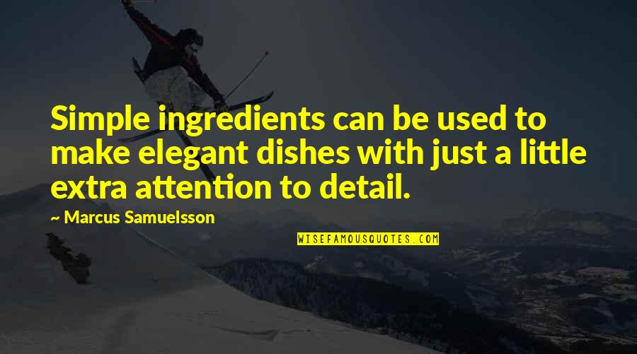 Weed And Alcohol Quotes By Marcus Samuelsson: Simple ingredients can be used to make elegant