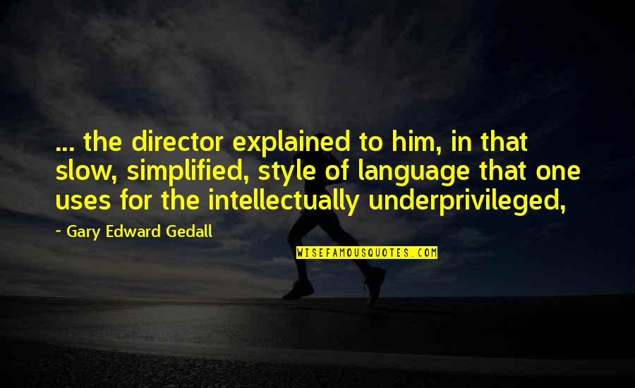 Weed Dab Quotes By Gary Edward Gedall: ... the director explained to him, in that