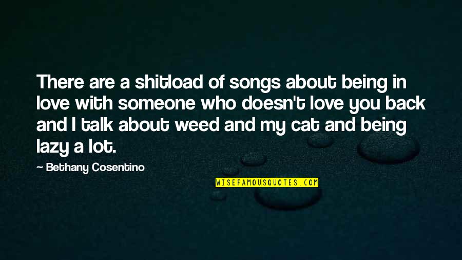 Weed From Songs Quotes By Bethany Cosentino: There are a shitload of songs about being