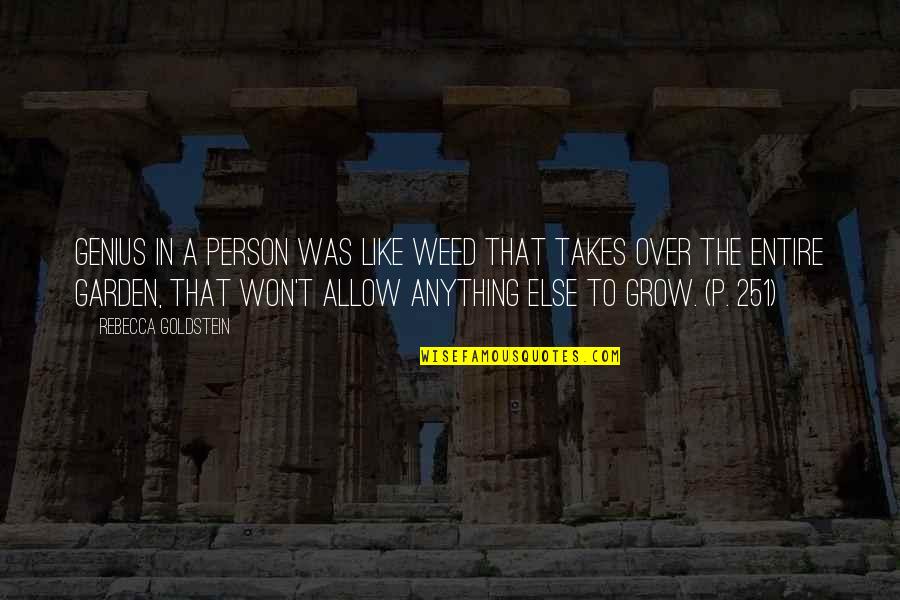 Weed Garden Quotes By Rebecca Goldstein: Genius in a person was like weed that Weed Garden Quotes By Rebecca Goldstein: Genius in a person was like weed that