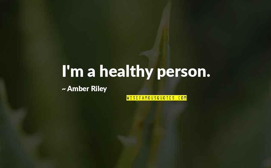 Weed Grinder Quotes By Amber Riley: I'm a healthy person.