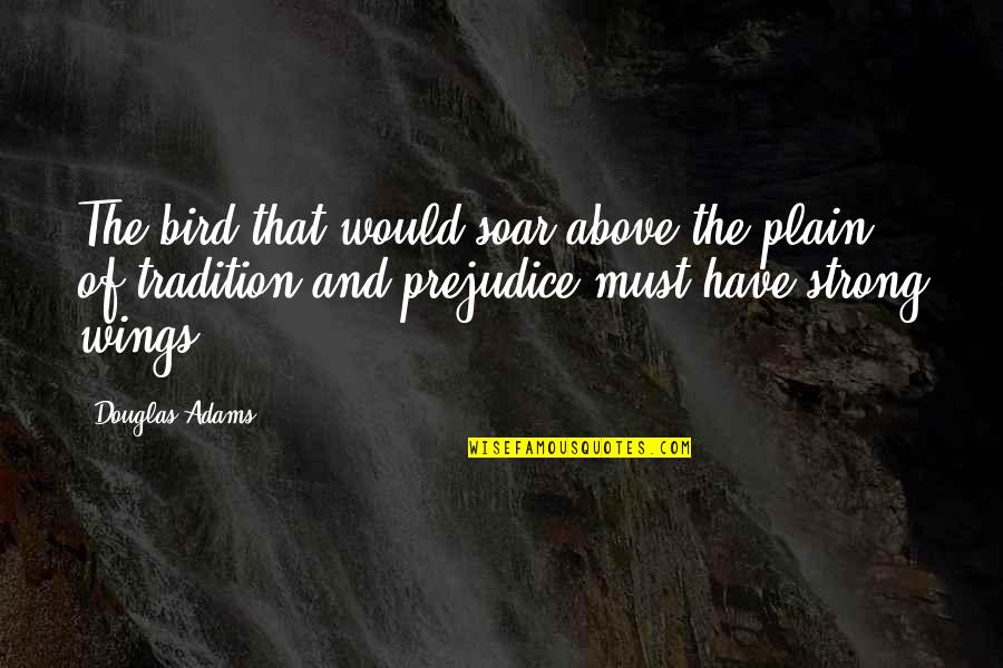 Weed Grinder Quotes By Douglas Adams: The bird that would soar above the plain