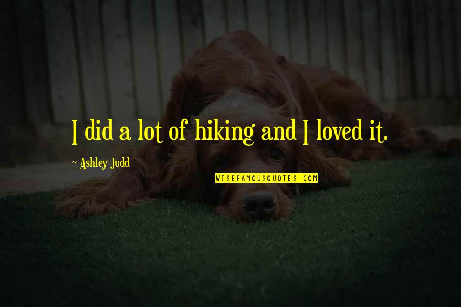 Weed Highness Quotes By Ashley Judd: I did a lot of hiking and I Weed Highness Quotes By Ashley Judd: I did a lot of hiking and I