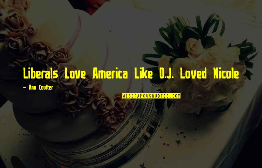 Weed Plants Quotes By Ann Coulter: Liberals Love America Like O.J. Loved Nicole