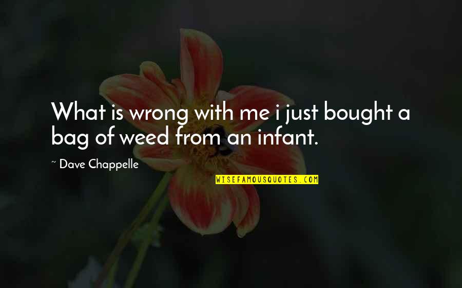 Weed Quotes By Dave Chappelle: What is wrong with me i just bought