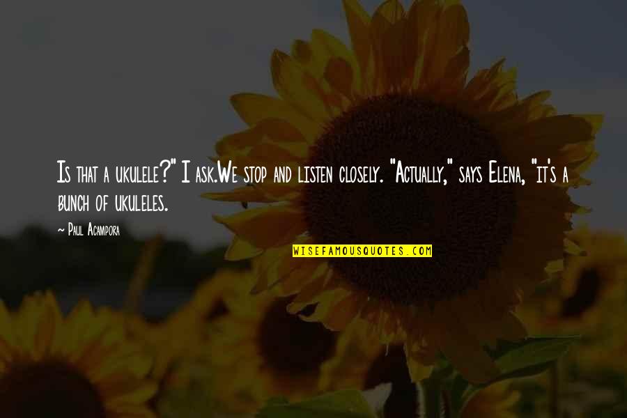 Weed Sayings And Quotes By Paul Acampora: Is that a ukulele?" I ask.We stop and