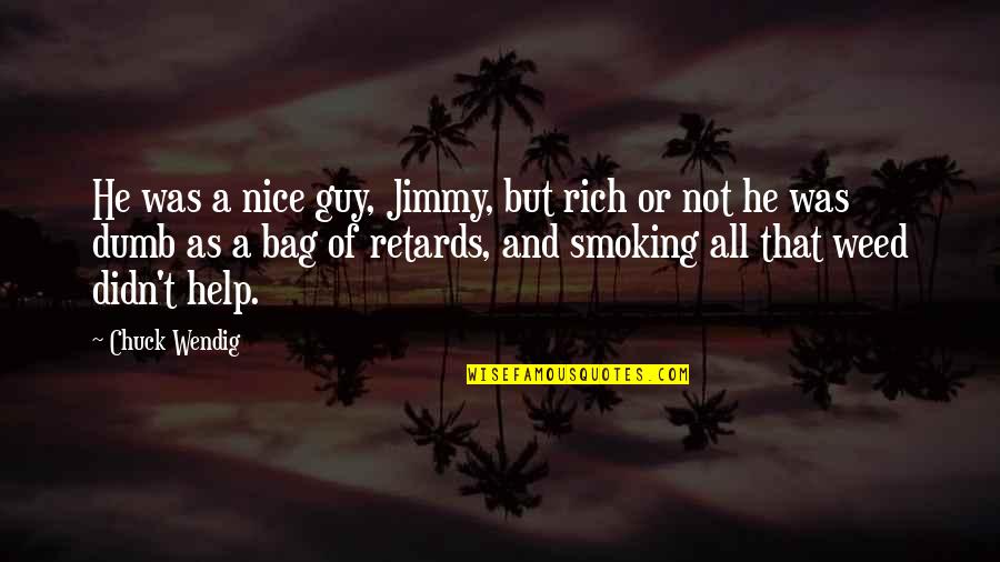 Weed Smoking Quotes By Chuck Wendig: He was a nice guy, Jimmy, but rich