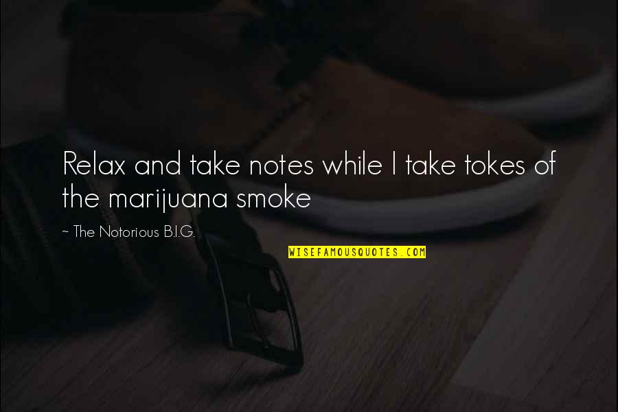 Weed Smoking Quotes By The Notorious B.I.G.: Relax and take notes while I take tokes