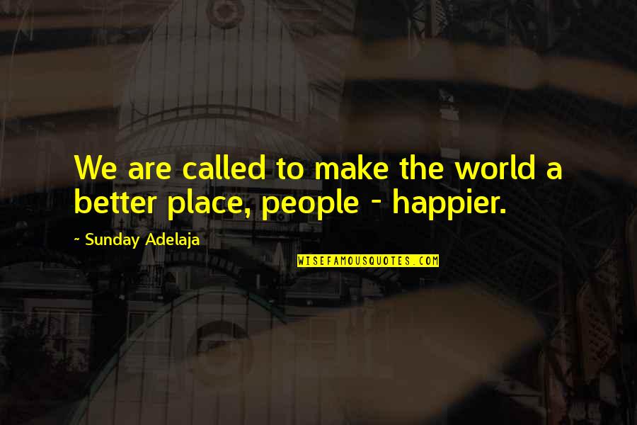 Weedee Board Quotes By Sunday Adelaja: We are called to make the world a Weedee Board Quotes By Sunday Adelaja: We are called to make the world a