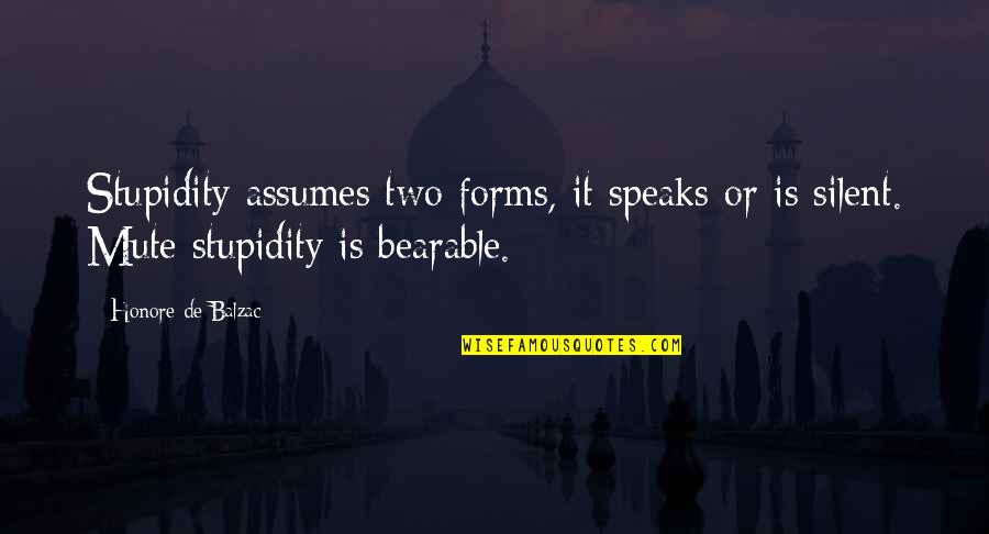 Weedeeding Quotes By Honore De Balzac: Stupidity assumes two forms, it speaks or is