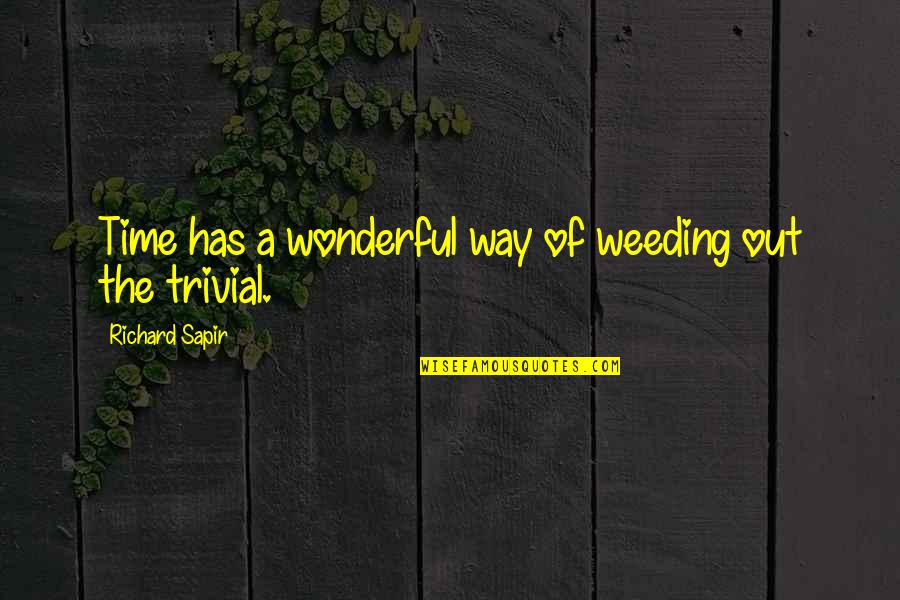 Weeding Quotes By Richard Sapir: Time has a wonderful way of weeding out