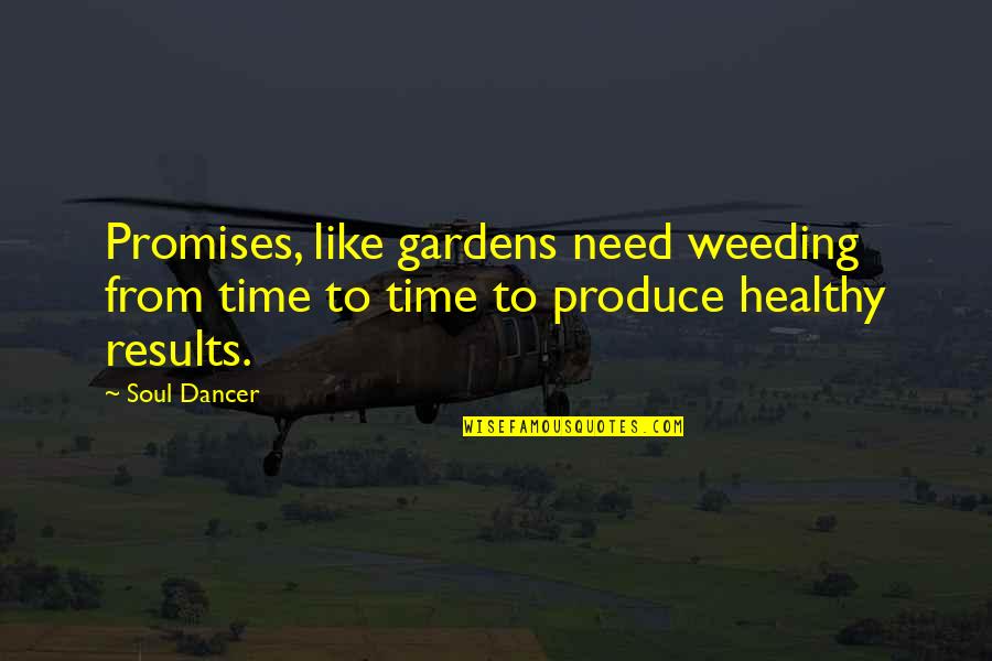 Weeding Quotes By Soul Dancer: Promises, like gardens need weeding from time to