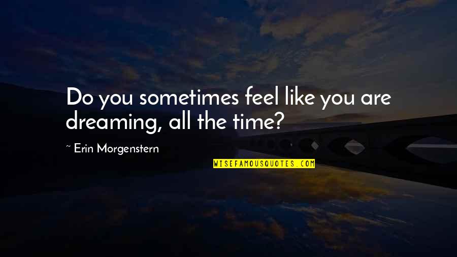 Weedly Minecraft Quotes By Erin Morgenstern: Do you sometimes feel like you are dreaming, Weedly Minecraft Quotes By Erin Morgenstern: Do you sometimes feel like you are dreaming,