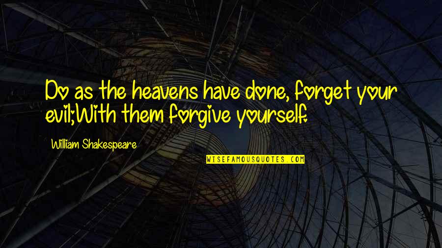 Weedly Minecraft Quotes By William Shakespeare: Do as the heavens have done, forget your