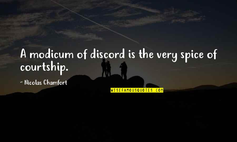 Weedon Quotes By Nicolas Chamfort: A modicum of discord is the very spice