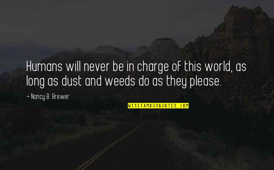 Weeds Quotes And Quotes By Nancy B. Brewer: Humans will never be in charge of this