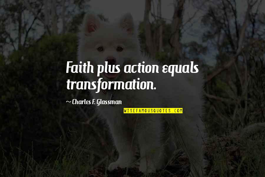 Weedy Quotes By Charles F. Glassman: Faith plus action equals transformation.