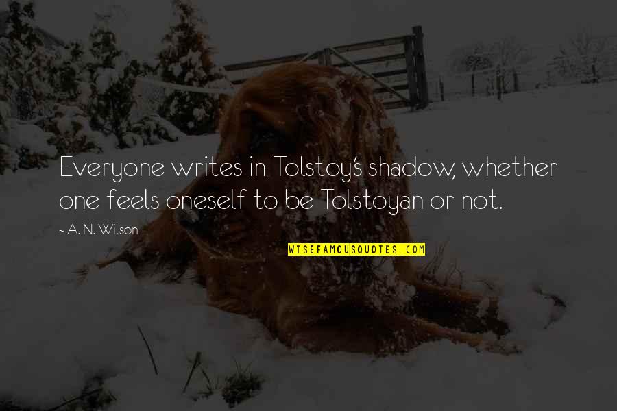 Weedy Rice Quotes By A. N. Wilson: Everyone writes in Tolstoy's shadow, whether one feels Weedy Rice Quotes By A. N. Wilson: Everyone writes in Tolstoy's shadow, whether one feels
