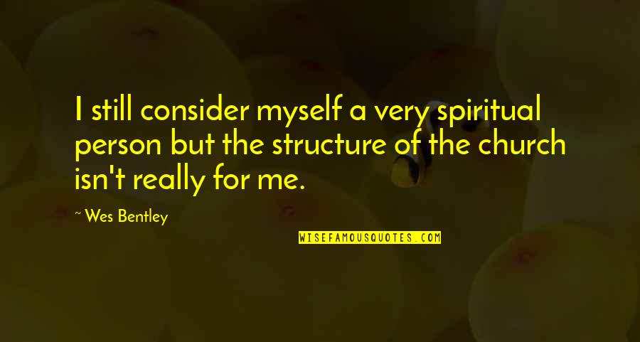 Weeeeeee 1 Quotes By Wes Bentley: I still consider myself a very spiritual person