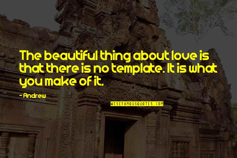 Weeell Quotes By Andrew: The beautiful thing about love is that there
