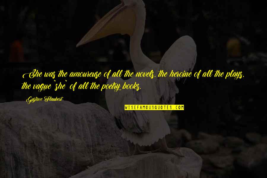 Weeell Quotes By Gustave Flaubert: She was the amoureuse of all the novels, Weeell Quotes By Gustave Flaubert: She was the amoureuse of all the novels,