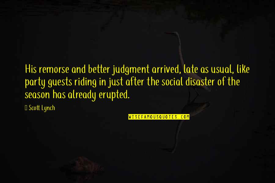 Weeell Quotes By Scott Lynch: His remorse and better judgment arrived, late as Weeell Quotes By Scott Lynch: His remorse and better judgment arrived, late as