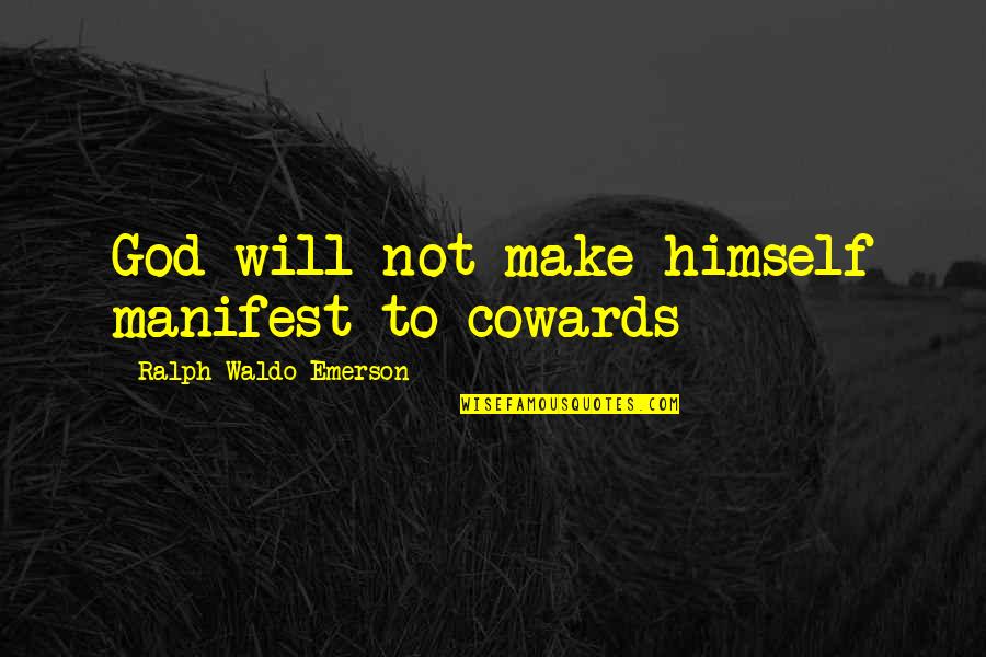 Weegar Knockout Quotes By Ralph Waldo Emerson: God will not make himself manifest to cowards