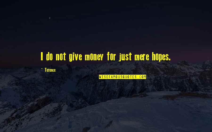 Weegar Knockout Quotes By Terence: I do not give money for just mere