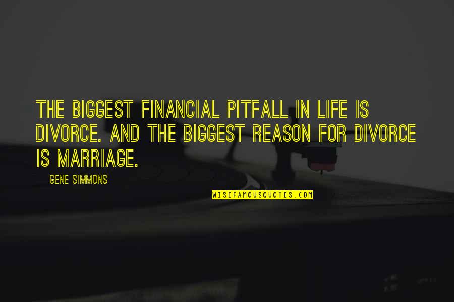 Weegen Shoes Quotes By Gene Simmons: The biggest financial pitfall in life is divorce. Weegen Shoes Quotes By Gene Simmons: The biggest financial pitfall in life is divorce.