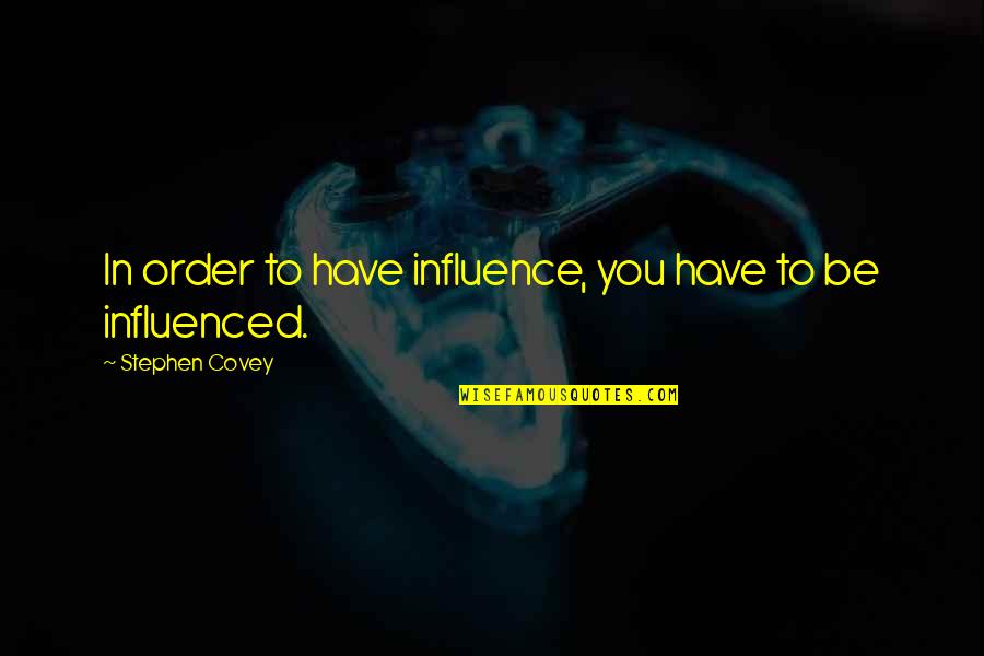 Weegen Shoes Quotes By Stephen Covey: In order to have influence, you have to Weegen Shoes Quotes By Stephen Covey: In order to have influence, you have to