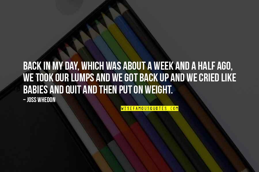 Week Ago Quotes By Joss Whedon: Back in my day, which was about a