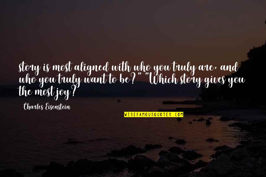 Week Ahead Quotes By Charles Eisenstein: story is most aligned with who you truly Week Ahead Quotes By Charles Eisenstein: story is most aligned with who you truly
