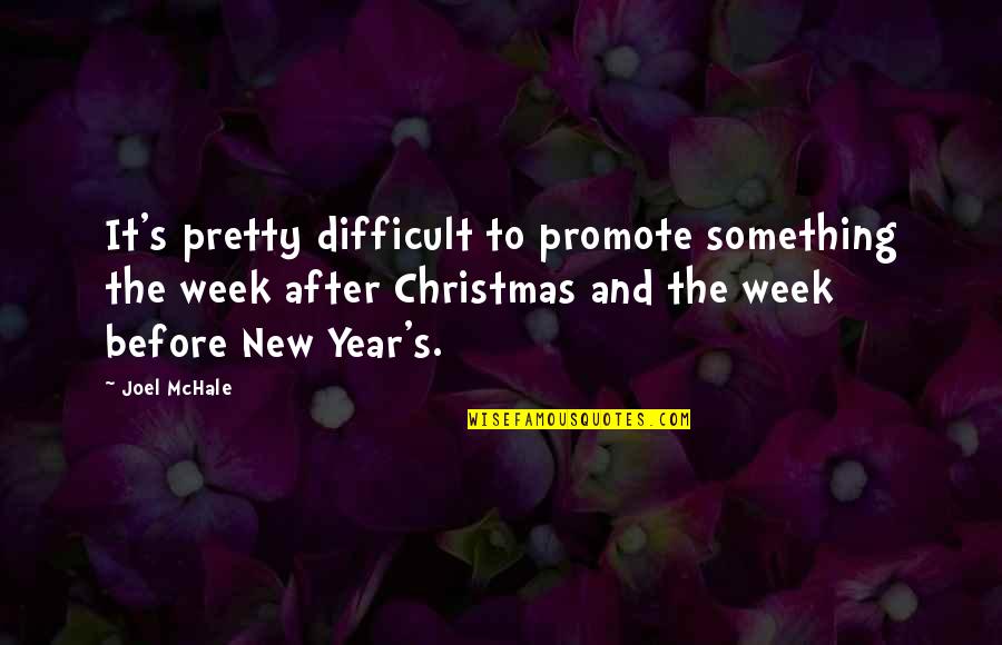 Week Before Christmas Quotes By Joel McHale: It's pretty difficult to promote something the week Week Before Christmas Quotes By Joel McHale: It's pretty difficult to promote something the week