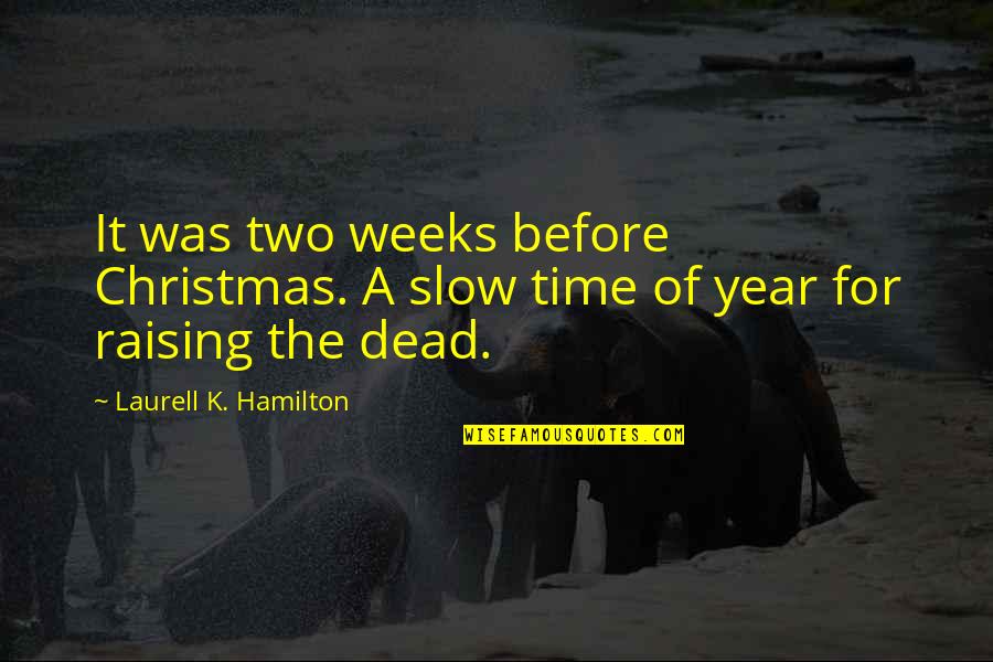 Week Before Christmas Quotes By Laurell K. Hamilton: It was two weeks before Christmas. A slow Week Before Christmas Quotes By Laurell K. Hamilton: It was two weeks before Christmas. A slow