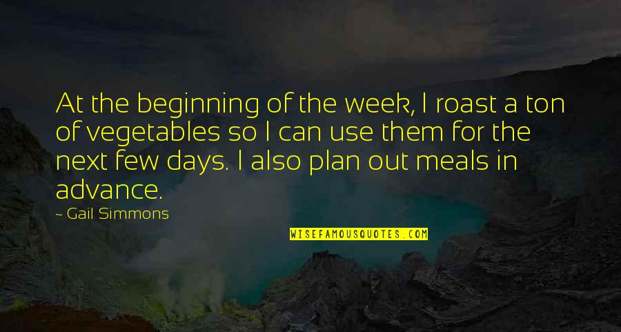 Week Beginning Quotes By Gail Simmons: At the beginning of the week, I roast