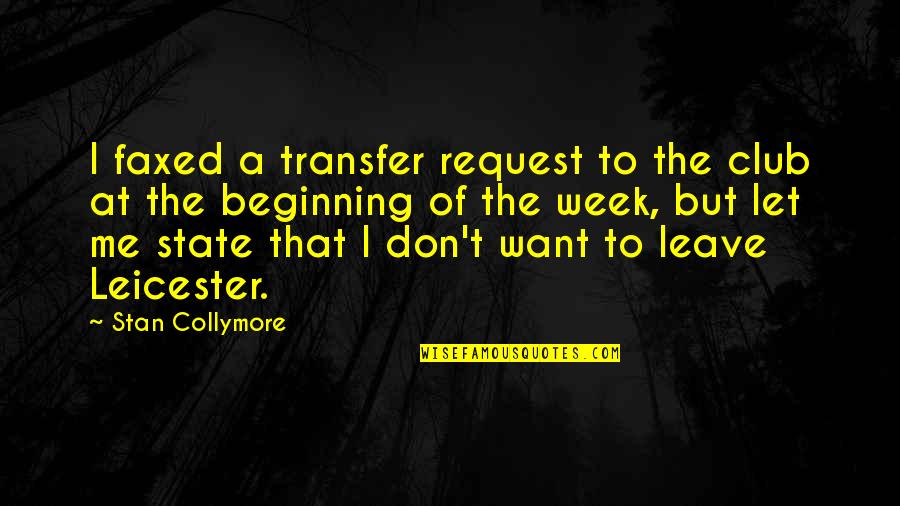Week Beginning Quotes By Stan Collymore: I faxed a transfer request to the club Week Beginning Quotes By Stan Collymore: I faxed a transfer request to the club