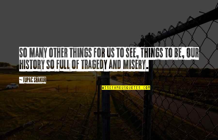 Week End Love Quotes By Tupac Shakur: So many other things for us to see, Week End Love Quotes By Tupac Shakur: So many other things for us to see,