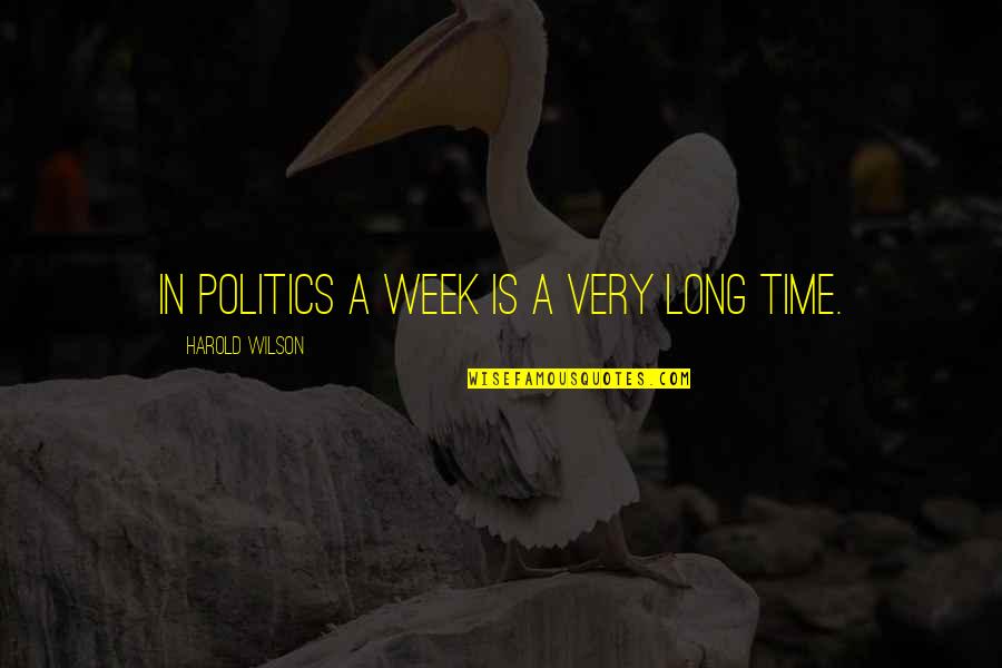 Week Long Quotes By Harold Wilson: In politics a week is a very long