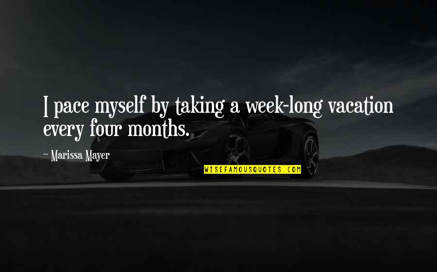 Week Long Quotes By Marissa Mayer: I pace myself by taking a week-long vacation