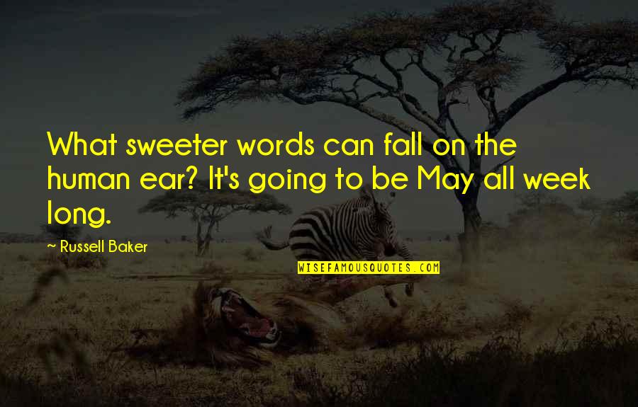 Week Long Quotes By Russell Baker: What sweeter words can fall on the human