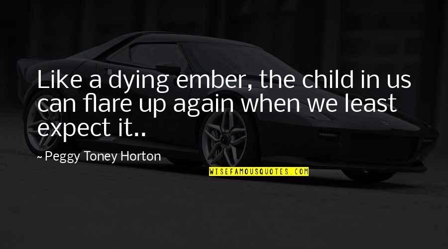 Weekase Quotes By Peggy Toney Horton: Like a dying ember, the child in us