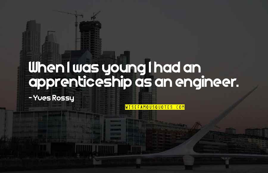 Weekd Quotes By Yves Rossy: When I was young I had an apprenticeship