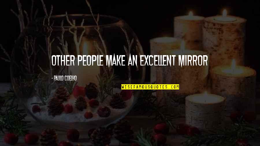 Weekday Drinking Quotes By Paulo Coelho: other people make an excellent mirror
