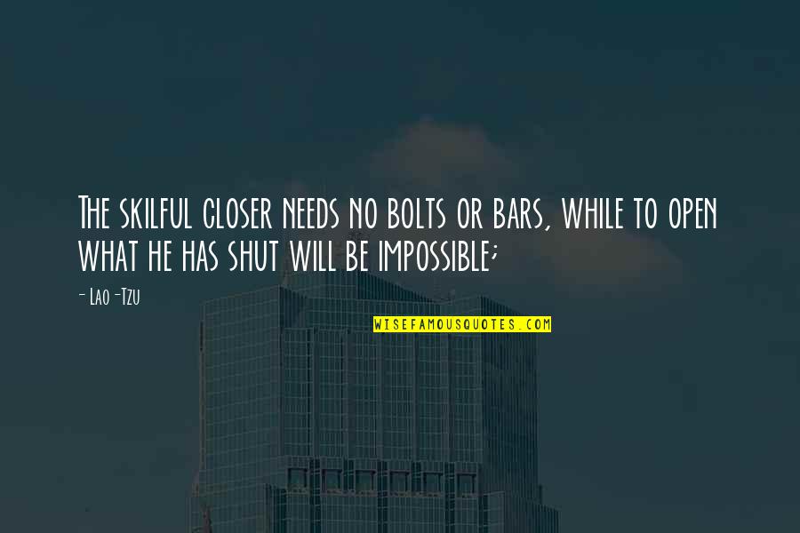 Weekday Inspirational Quotes By Lao-Tzu: The skilful closer needs no bolts or bars,