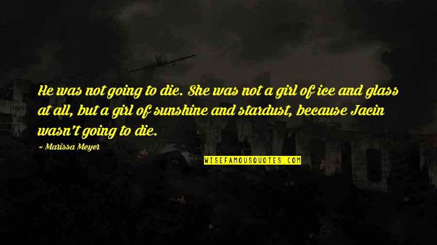 Weekday Inspirational Quotes By Marissa Meyer: He was not going to die. She was