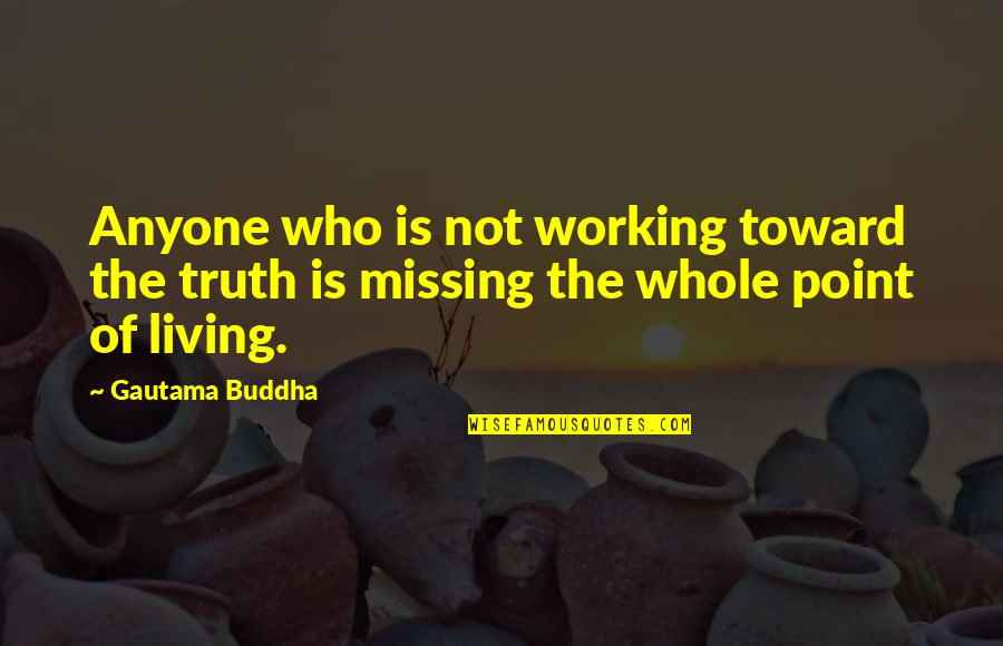 Weekday Short Quotes By Gautama Buddha: Anyone who is not working toward the truth