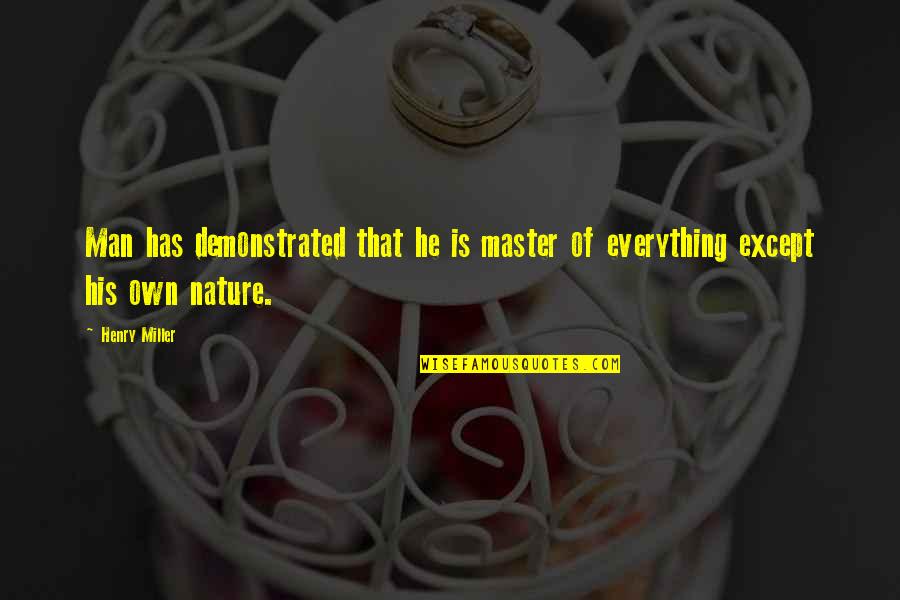 Weekdays And Weekends Quotes By Henry Miller: Man has demonstrated that he is master of