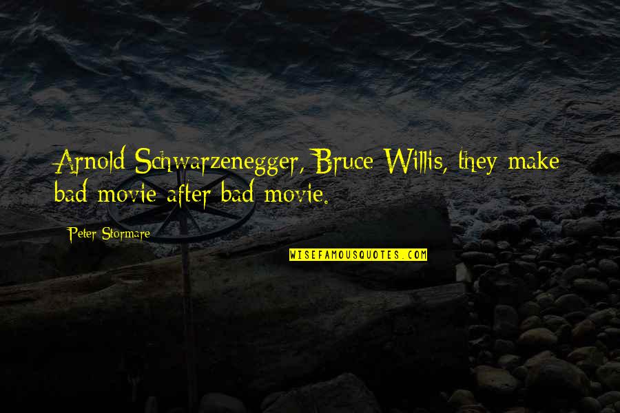 Weekdays Quotes By Peter Stormare: Arnold Schwarzenegger, Bruce Willis, they make bad movie