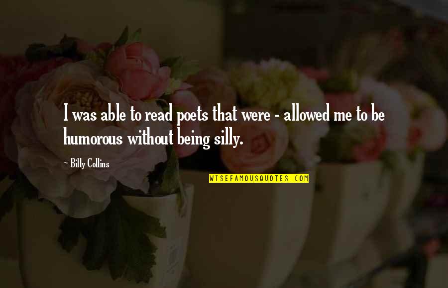 Weekend After Work Quotes By Billy Collins: I was able to read poets that were